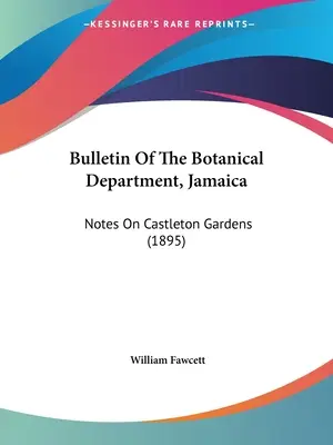 Boletín del Departamento Botánico de Jamaica: Notas sobre los jardines de Castleton (1895) - Bulletin Of The Botanical Department, Jamaica: Notes On Castleton Gardens (1895)