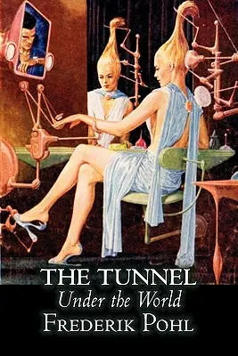 El túnel bajo el mundo de Frederik Pohl, Ciencia Ficción, Fantasía - The Tunnel Under the World by Frederik Pohl, Science Fiction, Fantasy