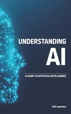 Comprender la IA: Guía de la Inteligencia Artificial - Understanding AI: A Guide to Artificial Intelligence