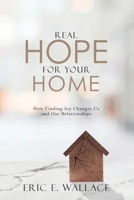 Esperanza real para tu hogar: cómo encontrar la alegría nos cambia a nosotros y a nuestras relaciones - Real Hope For Your Home: How Finding Joy Changes us and our Relationships