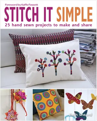 Stitch It Simple: 25 proyectos cosidos a mano para hacer y compartir - Stitch It Simple: 25 Hand-Sewn Projects to Make and Share