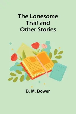 El camino solitario y otros relatos - The Lonesome Trail and Other Stories