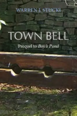 Town Bell: Una novela, precuela de Boy's Pond - Town Bell: A Novel, Prequel to Boy's Pond