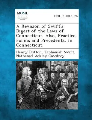 La historia de la vida en el siglo XXI. También, Práctica, Formas y Precedentes, en Connecticut. - A Revision of Swift's Digest of the Laws of Connecticut. Also, Practice, Forms and Precedents, in Connecticut.