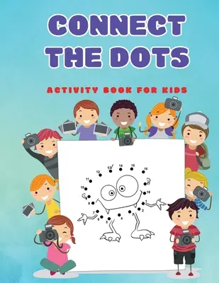 Conecta los puntos: Divertidos rompecabezas para niños y niñas de 4 a 6 años 3 a 8 años 3 a 5 años 6 a 8 años - Connect The Dots: Fun Dot to Dot Puzzles Activity Books for Kids, Toddlers, Boys and Girls Ages 4-6 3-8 3-5 6-8