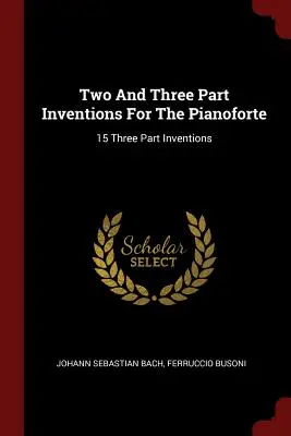 Invenciones a dos y tres partes para pianoforte: 15 invenciones a tres partes - Two And Three Part Inventions For The Pianoforte: 15 Three Part Inventions