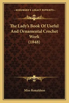 The Lady's Book Of Useful And Ornamental Crochet Work (1848)