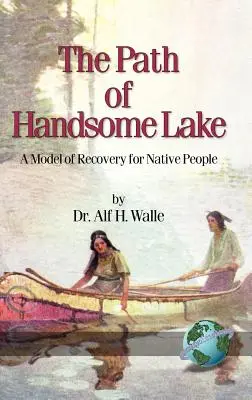 La senda del lago Guapo: Un modelo de recuperación para los nativos (Hc) - The Path of Handsome Lake: A Model of Recovery for Native People (Hc)