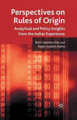 Perspectivas sobre las normas de origen: Perspectivas analíticas y políticas de la experiencia india - Perspectives on Rules of Origin: Analytical and Policy Insights from the Indian Experience