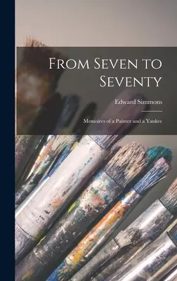 De los siete a los setenta: Memorias de un pintor y un yanqui - From Seven to Seventy; Memoires of a Painter and a Yankee