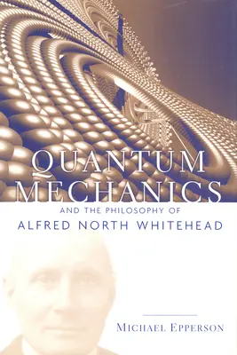 La mecánica cuántica y la filosofía de Alfred North Whitehead - Quantum Mechanics and the Philosophy of Alfred North Whitehead