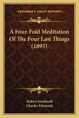 Una meditación cuádruple de las cuatro últimas cosas (1895) - A Four-Fold Meditation Of The Four Last Things (1895)