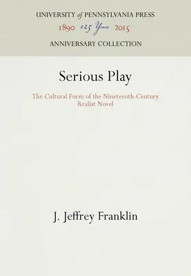 Serious Play: La forma cultural de la novela realista del siglo XIX - Serious Play: The Cultural Form of the Nineteenth-Century Realist Novel
