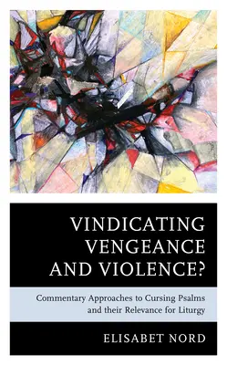 ¿Reivindicar la venganza y la violencia? Aproximaciones comentadas a los salmos maldicientes y su relevancia para la liturgia - Vindicating Vengeance and Violence?: Commentary Approaches to Cursing Psalms and their Relevance for Liturgy