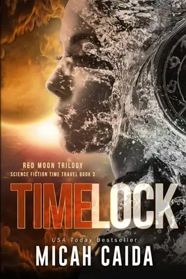 Bloqueo temporal: Luna Roja ciencia ficción, trilogía de viajes en el tiempo Libro 3 - Time Lock: Red Moon science fiction, time travel trilogy Book 3