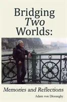 Tendiendo Puentes Entre Dos Mundos: Recuerdos y Reflexiones - Bridging Two Worlds: Memories and Reflections