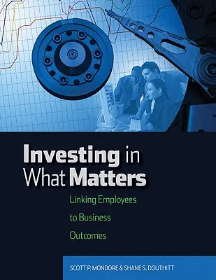 Invertir en lo que importa: Vincular a los empleados con los resultados empresariales - Investing in What Matters: Linking Employees to Business Outcomes