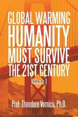 Global Warming: Humanity Must Survive the 21St Century Volumen 1 - Global Warming: Humanity Must Survive the 21St Century Volume 1