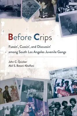 Antes de los Crips: Fussin', Cussin', and Discussin' among South Los Angeles Juvenile Gangs - Before Crips: Fussin', Cussin', and Discussin' among South Los Angeles Juvenile Gangs