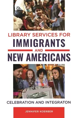 Servicios bibliotecarios para inmigrantes y nuevos americanos: Celebración e integración - Library Services for Immigrants and New Americans: Celebration and Integration