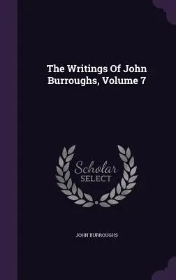 Escritos de John Burroughs, volumen 7 - The Writings Of John Burroughs, Volume 7