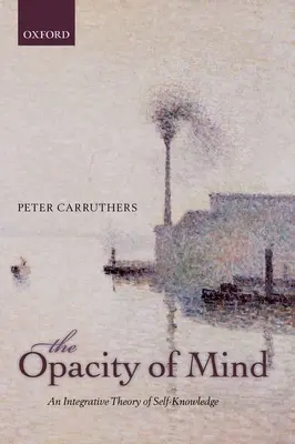 La opacidad de la mente: Una teoría integradora del autoconocimiento - The Opacity of Mind: An Integrative Theory of Self-Knowledge