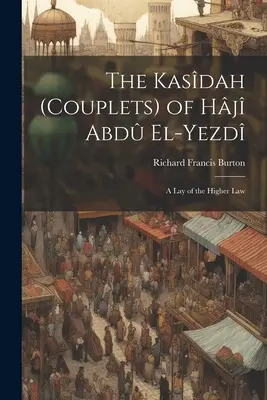 La Kasdah (Couplets) de Hj Abd El-Yezd: Una exposición de la ley superior - The Kasdah (Couplets) of Hj Abd El-Yezd: A Lay of the Higher Law