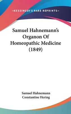 El órgano de la medicina homeopática de Samuel Hahnemann (1849) - Samuel Hahnemann's Organon Of Homeopathic Medicine (1849)