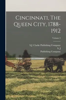 Cincinnati, La Ciudad Reina, 1788-1912; Volumen 2 - Cincinnati, The Queen City, 1788-1912; Volume 2