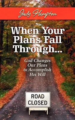 Cuando tus planes fracasan: Dios cambia nuestros planes para cumplir su voluntad - When Your Plans Fall Through: God Changes Our Plans to Accomplish His Will