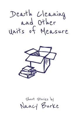 Limpieza a muerte y otras unidades de medida: relatos breves - Death Cleaning and Other Units of Measure: Short Stories