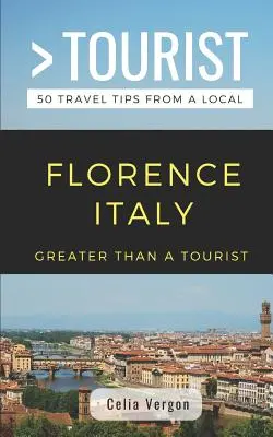 Greater Than a Tourist - Florencia, Italia: 50 consejos de viaje de un lugareño - Greater Than a Tourist- Florence Italy: 50 Travel Tips from a Local