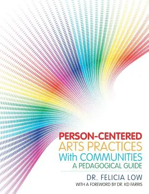 Prácticas artísticas centradas en la persona con comunidades: Una guía pedagógica - Person-Centered Arts Practices with Communities: A Pedagogical Guide