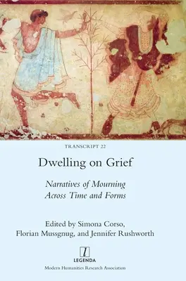 Vivir el duelo: Narrativas de duelo a través del tiempo y las formas - Dwelling on Grief: Narratives of Mourning Across Time and Forms