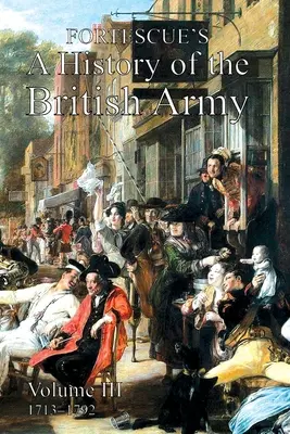Historia del Ejército Británico de Fortescue: Tomo III - Fortescue's History of the British Army: Volume III