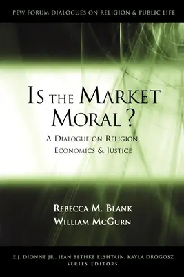 ¿Es moral el mercado?: Diálogo sobre religión, economía y justicia - Is the Market Moral?: A Dialogue on Religion, Economics, and Justice