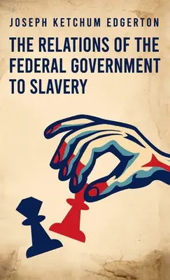 Relations of the Federal Government to Slavery Tapa dura - Relations of the Federal Government to Slavery Hardcover