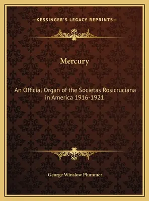 Mercurio: Un órgano oficial de la Societas Rosicruciana en América 1916-1921 - Mercury: An Official Organ of the Societas Rosicruciana in America 1916-1921