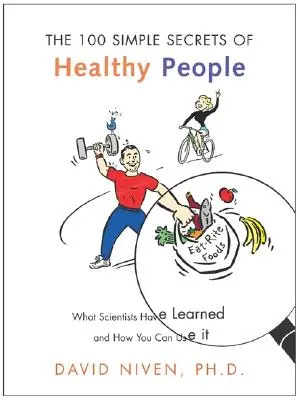 100 sencillos secretos de la gente sana: Lo que los científicos han aprendido y cómo puede utilizarlo - 100 Simple Secrets of Healthy People: What Scientists Have Learned and How You Can Use It