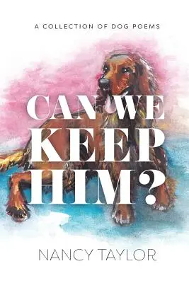 Can We Keep Him? Una Colección de Poesía Canina - Can We Keep Him?: A Collection of Dog Poetry