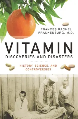 Descubrimientos y desastres de las vitaminas: Historia, ciencia y controversias - Vitamin Discoveries and Disasters: History, Science, and Controversies