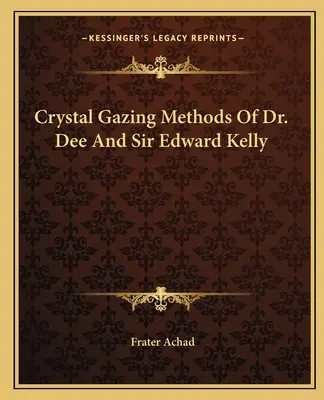 Métodos De Mirada Cristalina Del Dr. Dee Y Sir Edward Kelly - Crystal Gazing Methods Of Dr. Dee And Sir Edward Kelly