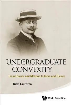 Convexidad de pregrado: De Fourier y Motzkin a Kuhn y Tucker - Undergraduate Convexity: From Fourier and Motzkin to Kuhn and Tucker