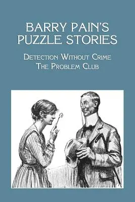 Historias de enigmas de Barry Pain: Detección sin crimen / El club de los problemas - Barry Pain's Puzzle Stories: Detection Without Crime / The Problem Club