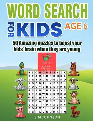 Sopa de letras para niños de 6 años - 50 increíbles rompecabezas para estimular el cerebro de tus hijos cuando son pequeños - Word Search for Kids Age 6 - 50 Amazing Puzzles to Boost Your Kids' Brain When They Are Young