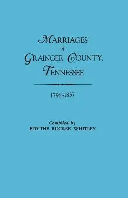 Matrimonios del Condado de Grainger, Tennessee, 1796-1837 - Marriages of Grainger County, Tennessee, 1796-1837