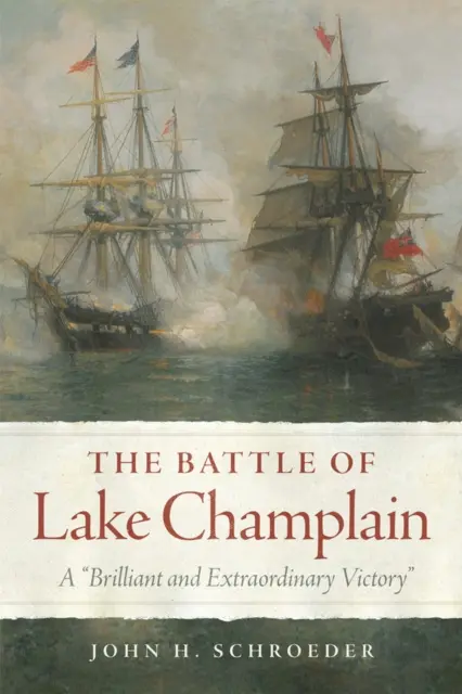 La batalla del lago Champlain: Una victoria brillante y extraordinaria - The Battle of Lake Champlain: A Brilliant and Extraordinary Victory