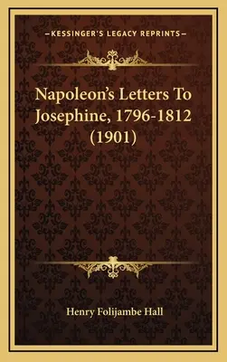 Cartas de Napoleón a Josefina, 1796-1812 (1901) - Napoleon's Letters To Josephine, 1796-1812 (1901)