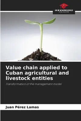 Cadena de valor aplicada a las entidades agropecuarias cubanas - Value chain applied to Cuban agricultural and livestock entities