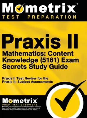 Praxis II Matemáticas: Secretos del Examen Praxis II Matemáticas: Conocimiento del Contenido (5161): Praxis II Test Review for the Praxis II: Subject Assessments - Praxis II Mathematics: Content Knowledge (5161) Exam Secrets: Praxis II Test Review for the Praxis II: Subject Assessments